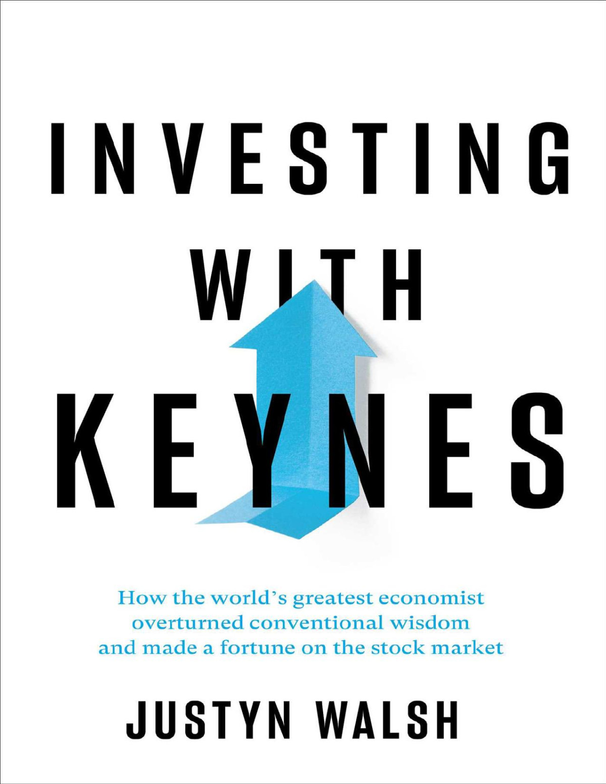 Investing With Keynes Justyn Walsh Justyn Walsh