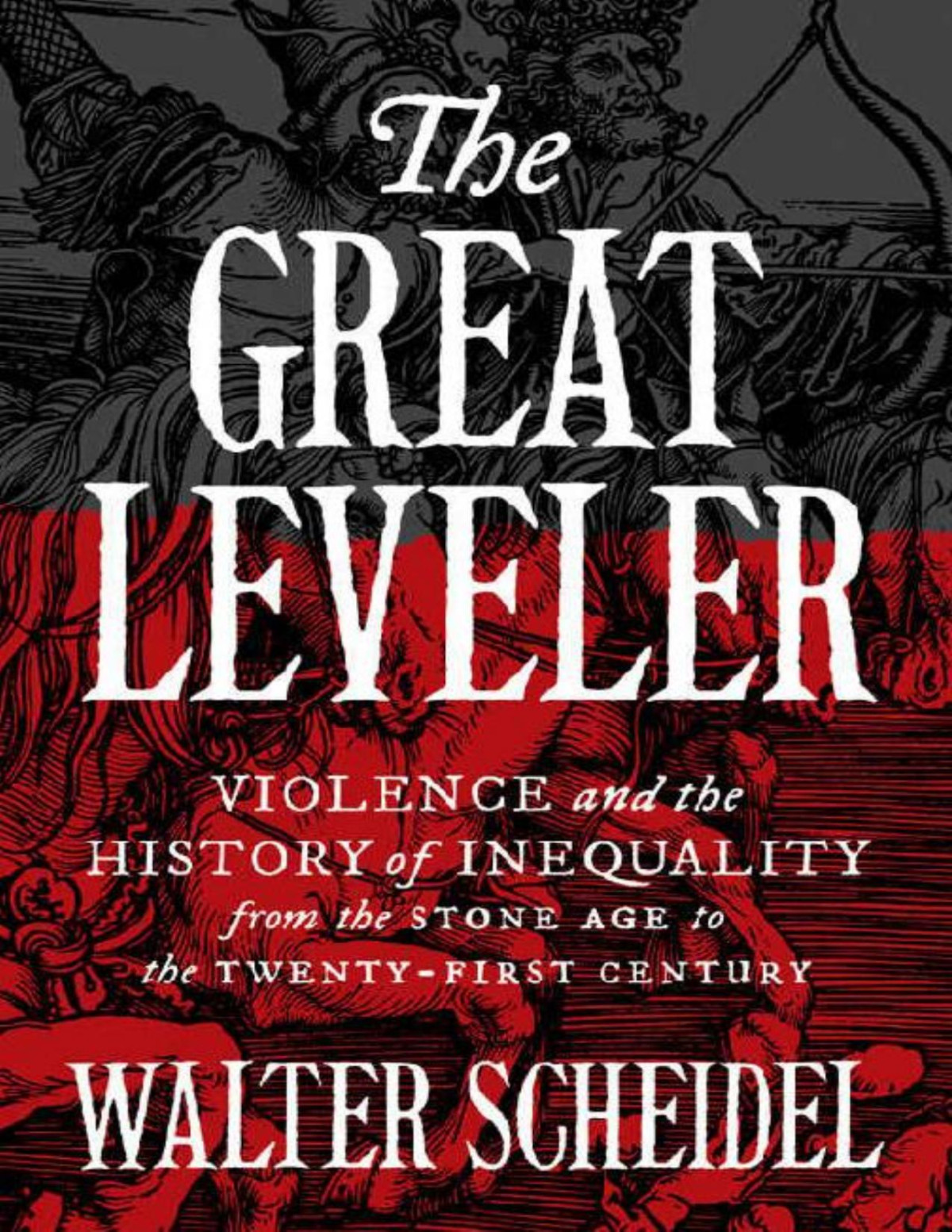 The Great Leveler Violence And The History Of Inequality From The Stone Age To The Twentyfirst Century Walter Scheidel