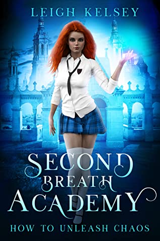 How To Unleash Chaos Second Breath Academy 05 1st Edition Leigh Kelsey