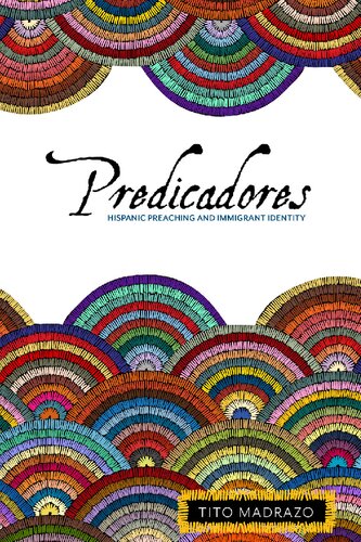 Predicadores Hispanic Preaching And Immigrant Identity Tito Madrazo