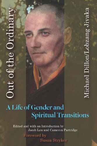 Out Of The Ordinary A Life Of Gender And Spiritual Transitions Michael Dillon Lobzang Jivaka Susan Stryker
