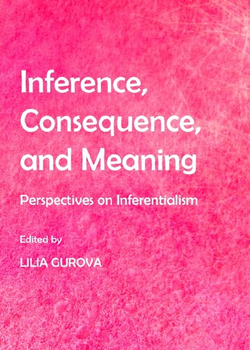 Inference Consequence And Meaning Perspectives On Inferentialism Unabridged Lilia Gurova