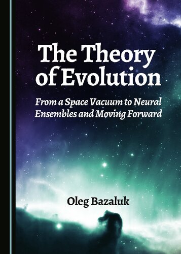 The Theory Of Evolution From A Space Vacuum To Neural Ensembles And Moving Forward Oleg Bazaluk