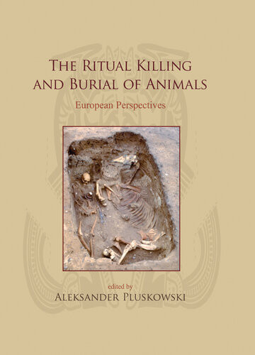 The Ritual Killing And Burial Of Animals Aleksander Pluskowski Editor