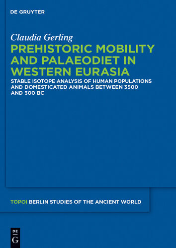 Topoi Berlin Studies Of The Ancient World Volume 25 Prehistoric Mobility And Diet In The West Eurasian Steppes 3500 To 300 Bc Claudia Gerling