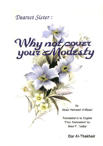 Dearest Sister Why Not Cover Your Modesty 1st Edition Abdul Ameed Albalali