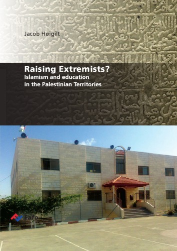 Rising Extremists Islamism And Education In The Palestinian Territories Jacob Hoigilt