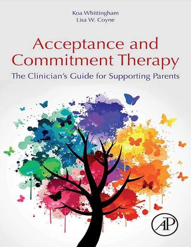 Acceptance And Commitment Therapy Act The Clinicians Guide For Supporting Parents 1st Edition Koa Whittingham