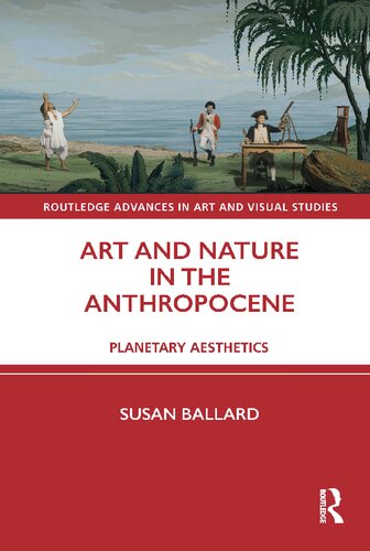 Art And Nature In The Anthropocene Planetary Aesthetics Susan Ballard