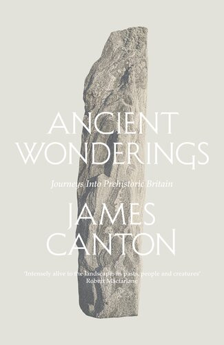 Ancient Wonderings A Tale Of Obsessions With Prehistoric Britain Epub Edition James Canton