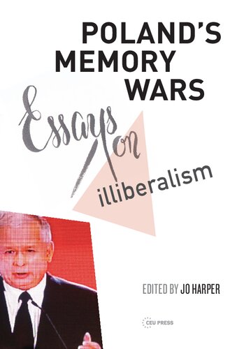 Polands Memory Wars Essays On Illiberalism Jo Harper Editor