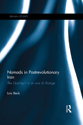 Nomads In Postrevolutionary Iran The Qashqai In An Era Of Change Lois Beck