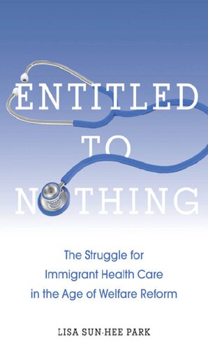 Entitled To Nothing The Struggle For Immigrant Health Care In The Age Of Welfare Reform Lisa Sunhee Park