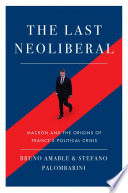 The Last Neoliberal Macron And The Origins Of Frances Political Crisis Palombarin