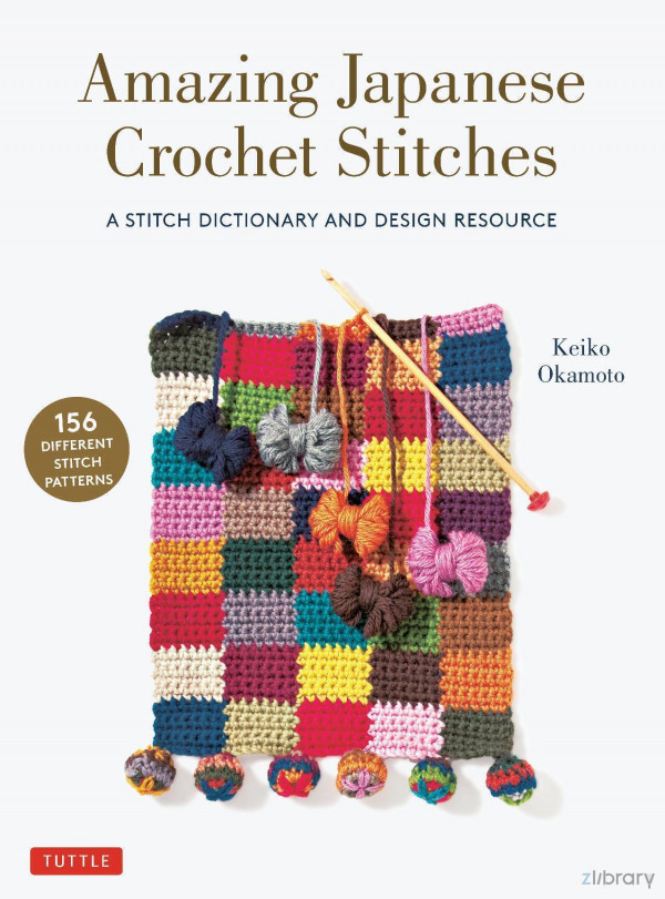 Amazing Japanese Crochet Stitches A Stitch Dictionary And Design Resource Keiko Okamoto