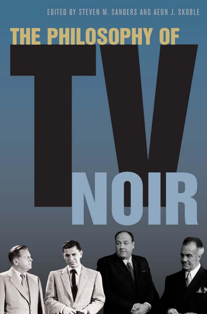 The Philosophy Of Tv Noir Philosophy Of Popular Culture Sanders