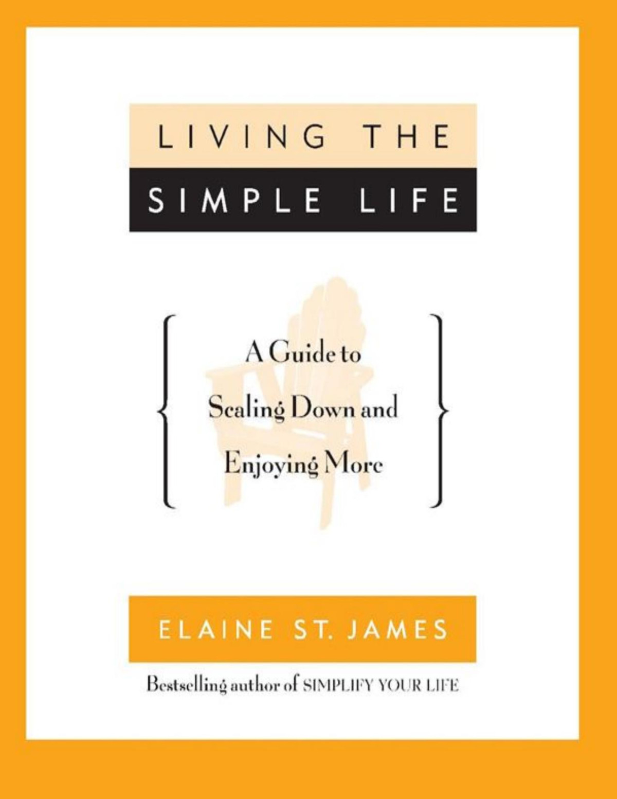 Living The Simple Life A Guide To Scaling Down And Enjoying More Elaine St James St James