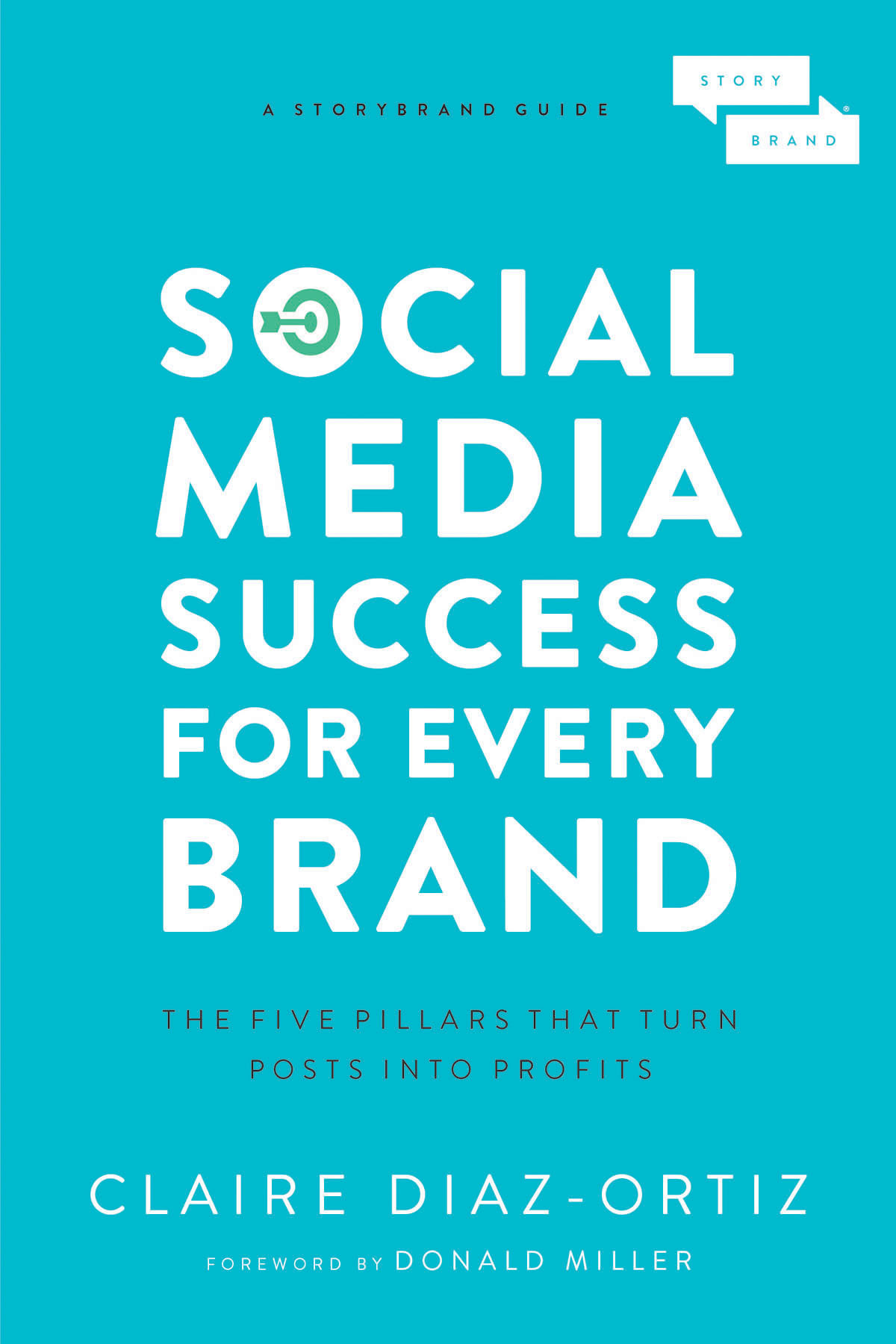 Social Media Success For Every Brand The Five Storybrand Pillars That Turn Posts Into Profits Claire Diazortiz