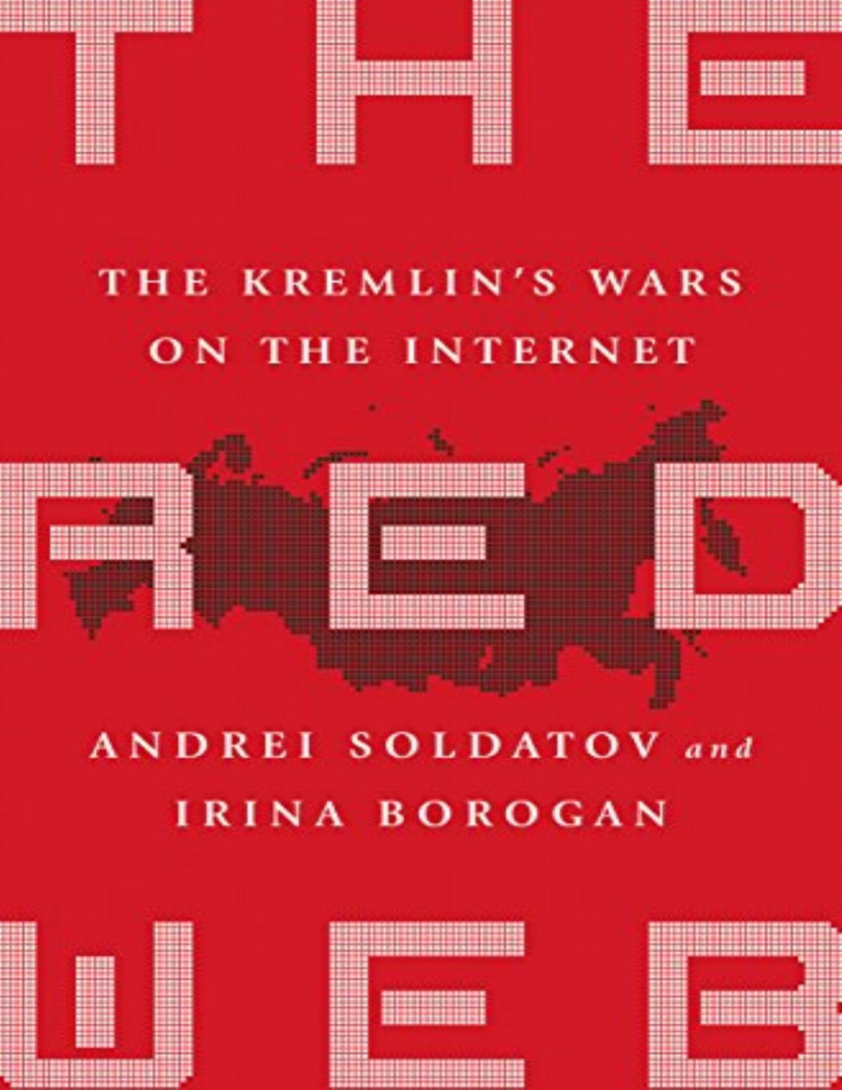 The Red Web The Struggle Between Russias Digital Dictators And The New Online Revolutionaries Andrei Soldatov Irina Borogan Inconnue