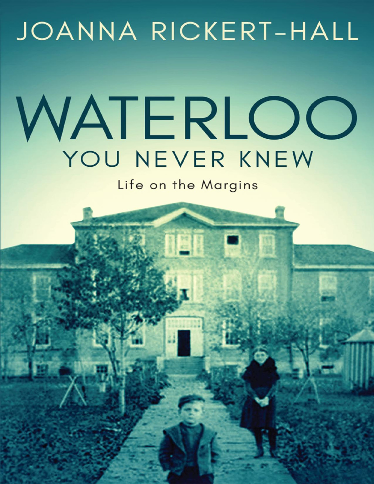 Waterloo You Never Knew Joanna Rickerthall Rickerthall Joanna