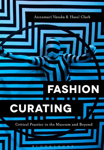 Fashion Curating Critical Practice In The Museum And Beyond Annamari Vnsk Hazel Clark