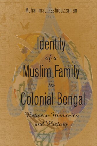 Identity Of A Muslim Family In Colonial Bengal Between Memories And History Mohammad Rashiduzzaman