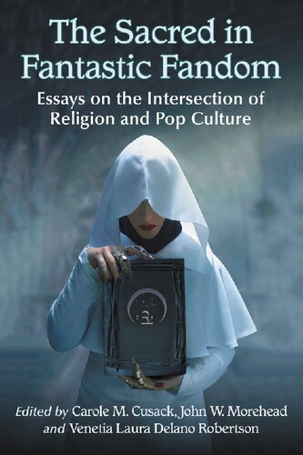 The Sacred In Fantastic Fandom Essays On The Intersection Of Religion And Pop Culture Carole M Cusack