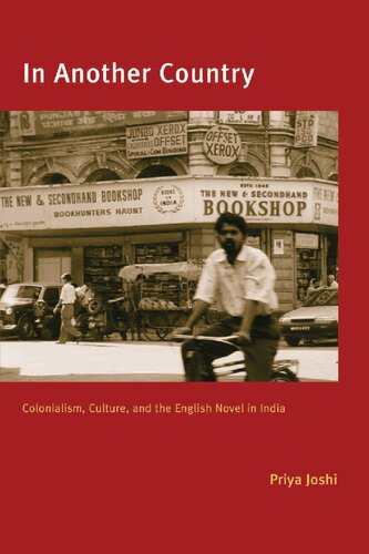 In Another Country Colonialism Culture And The English Novel In India Priya Joshi
