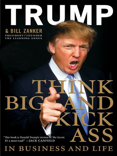 Think Big And Kick Ass In Business And Life Donald J Trump
