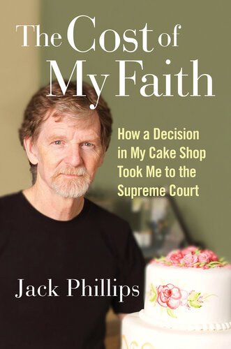 The Cost Of My Faith How A Decision In My Cake Shop Took Me To The Supreme Court Jack Phillips