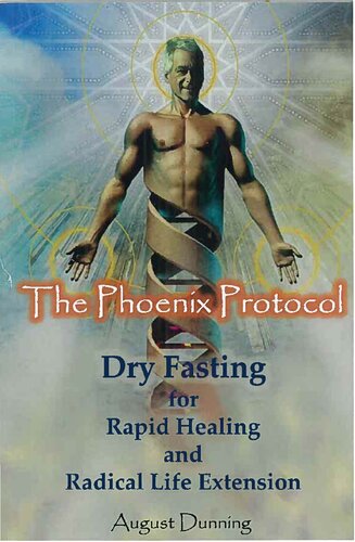 The Phoenix Protocol Dry Fasting For Rapid Healing And Radical Life Extension Functional Immortality August Dunning