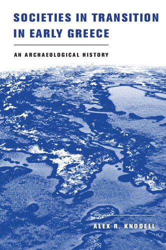 Societies In Transition In Early Greece An Archaeological History Alex R Knodell