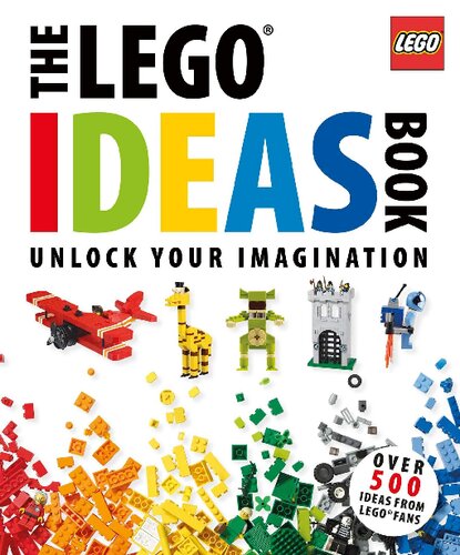 The Lego Ideas Book Unlock Your Imagination Daniel Lipkowitz