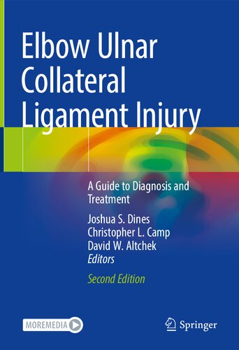 Elbow Ulnar Collateral Ligament Injury A Guide To Diagnosis And Treatment Second Christopher L Camp Editor Joshua S Dines Editor David Altchek Editor