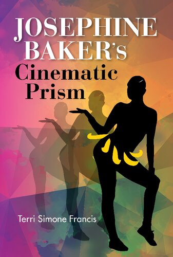 Josephine Bakers Cinematic Prism Terri Simone Francis