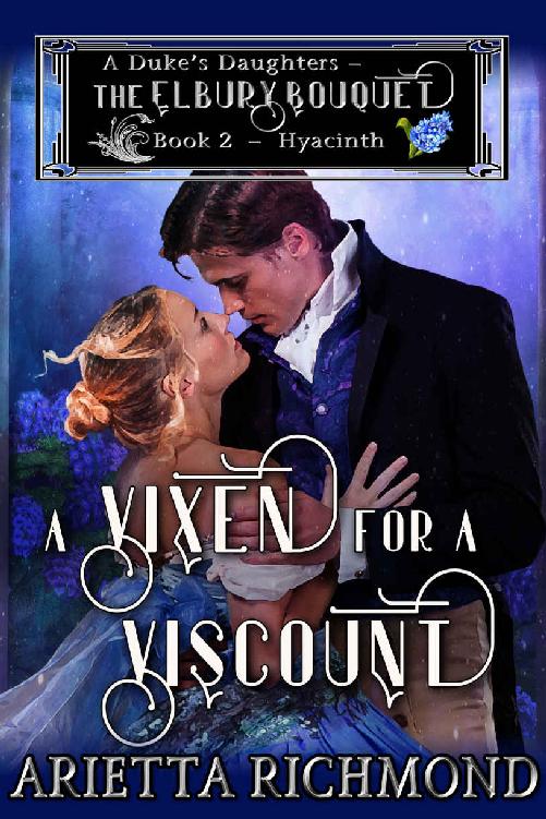 A Vixen For A Viscount A Dukes Daughters The Elbury Bouquet 2 1st Edition Arietta Richmond