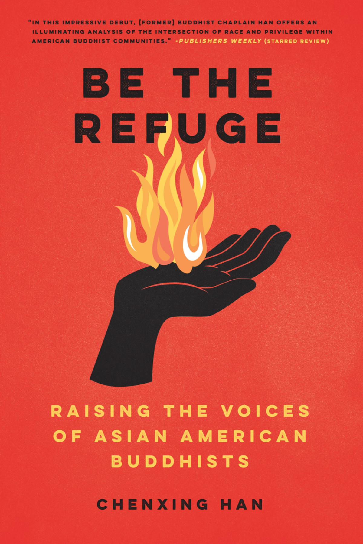 Be The Refuge Raising The Voices Of Asian American Buddhists Chenxing Han
