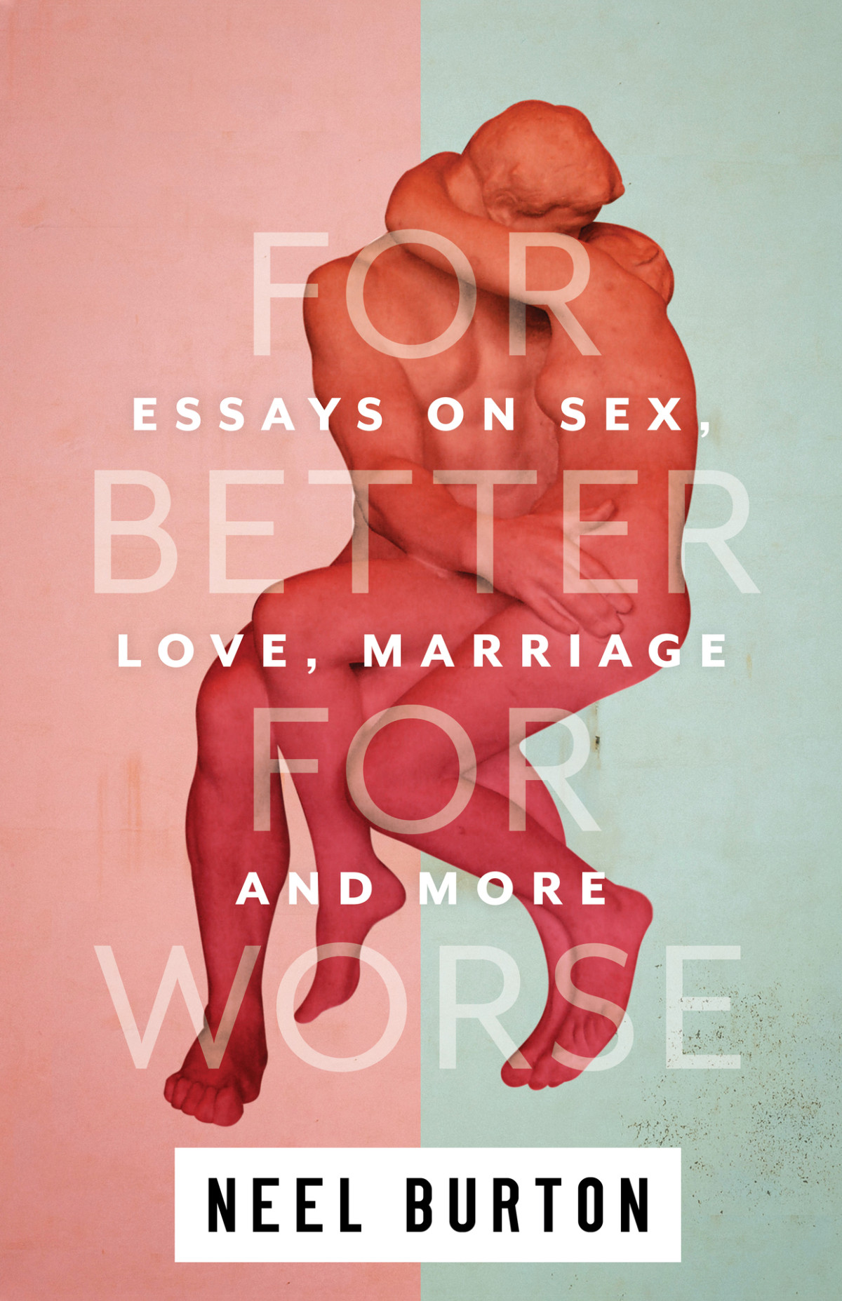 For Better For Worse Essays On Sex Love Marriage And More Ataraxia Book 4 Burton