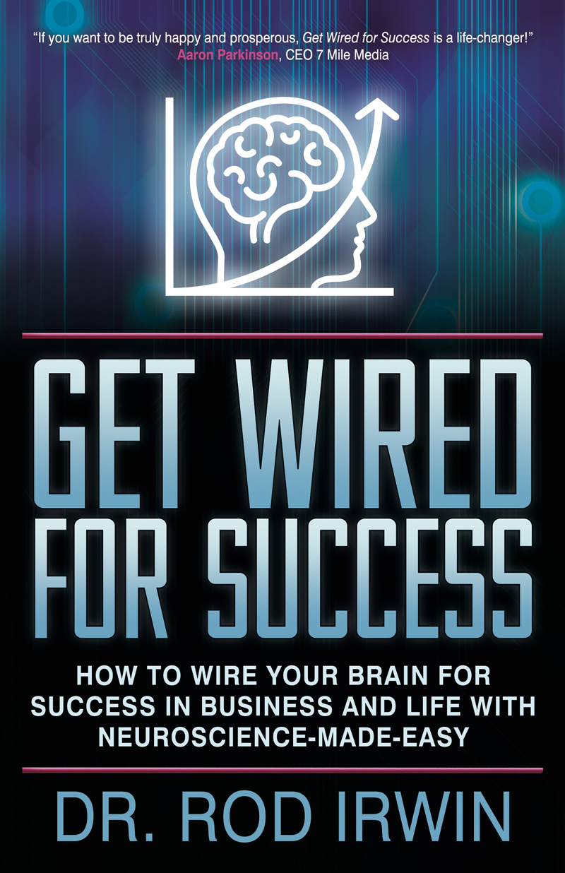 Get Wired For Success How To Wire Your Brain For Success In Business And Life With Neurosciencemadeeasy 1st Edition Irwin