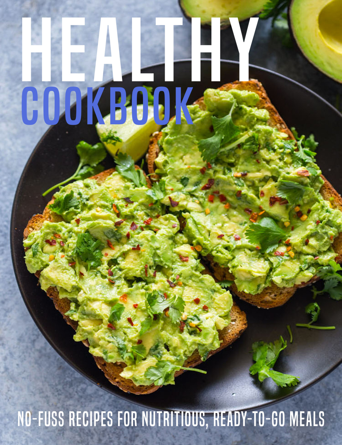 Healthy Cookbook Nofuss Recipes For Nutritious Readytogo Meals Ahmed