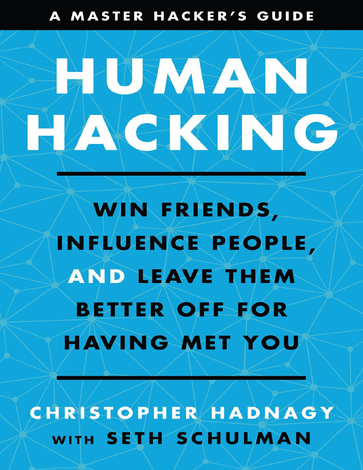 Human Hacking Win Friends Influence People And Leave Them Better Off For Having Met You Christopher Hadnagy