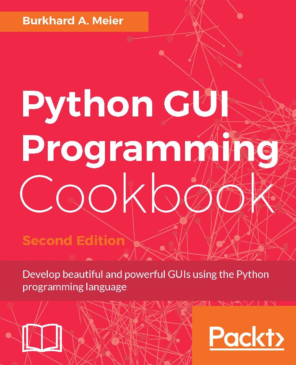 Python Gui Programming Cookbook Use Recipes To Develop Responsive And Powerful Guis Using Tkinter 2nd Edition 2nd Revised Edition Meier
