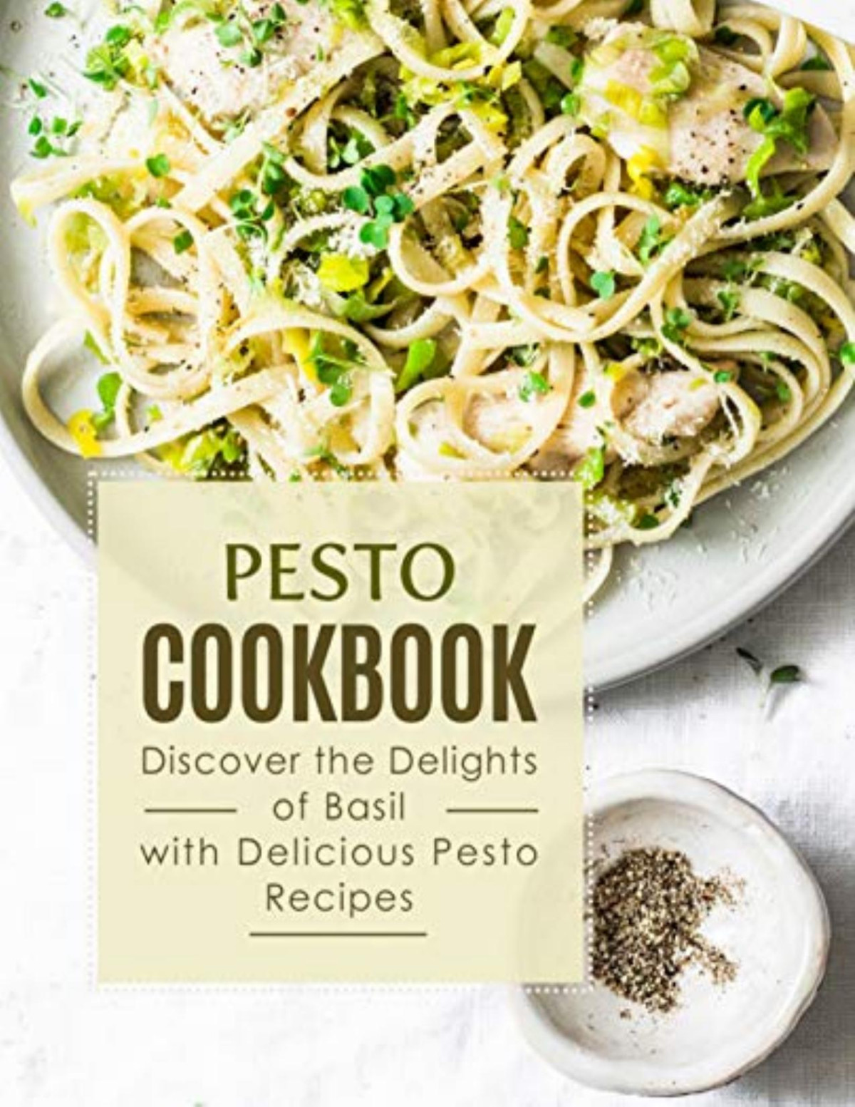 Pesto Cookbook Discover The Delights Of Basil With Delicious Pesto Recipes Booksumo Press