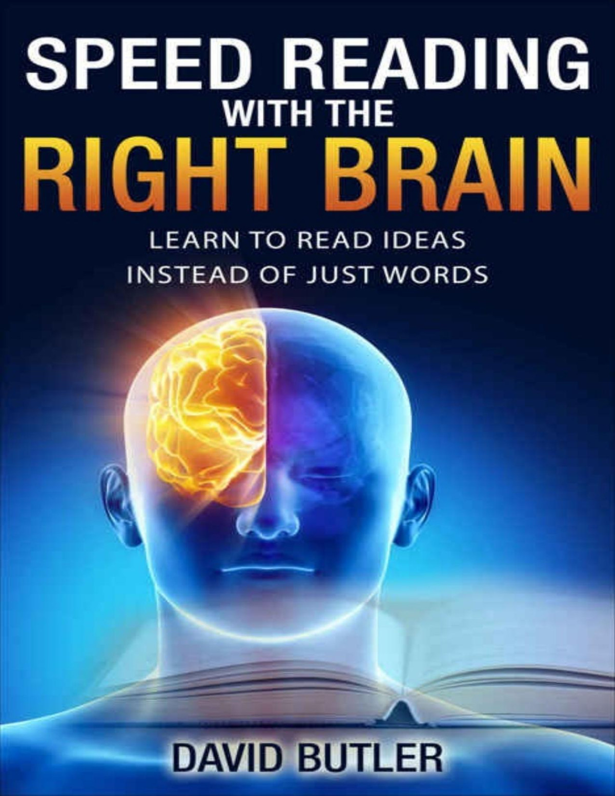 Speed Reading With The Right Brain Learn To Read Ideas Instead Of Just Words Pdfdrivecom David Butler Butler