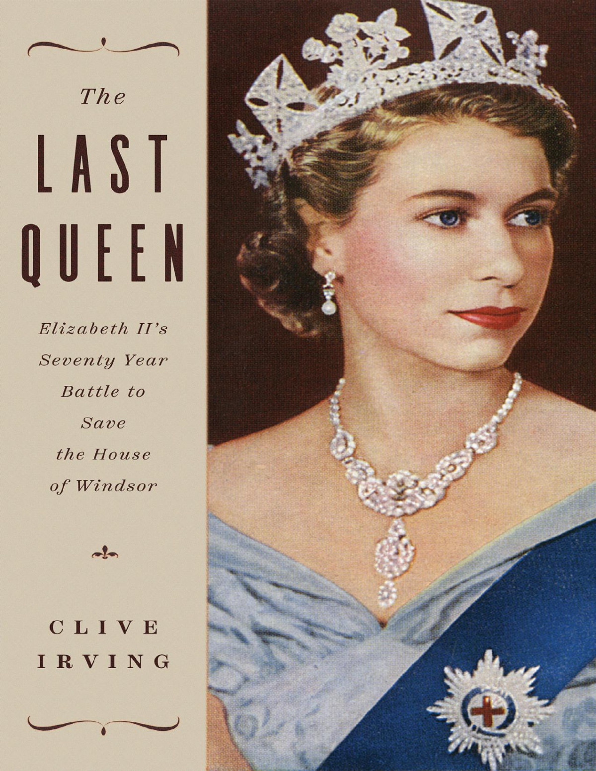 The Last Queen Elizabeth Iis Seventy Year Battle To Save The House Of Windsor Clive Irving