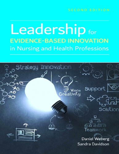 Leadership For Evidencebased Innovation In Nursing And Health Professions Daniel Weberg