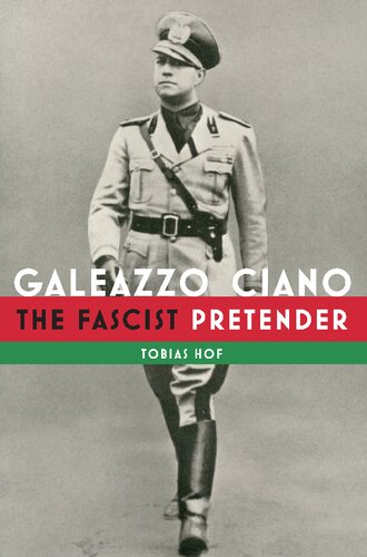 Galeazzo Ciano The Fascist Pretender 2021 Ebook Tobias Hof
