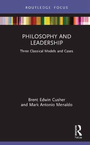 Philosophy And Leadership Three Classical Models And Cases Brent Edwin Cusher And Mark Antonio Menaldo