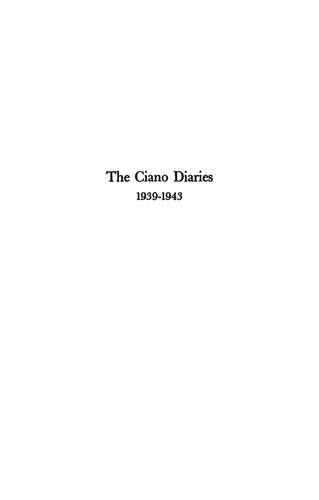The Ciano Diaries 19391943 The Complete Unabridged Diaries Of Count Galeazzo Ciano Italian Minister Of Foreign Affairs 19361943 Galeazzo Ciano Hugh Gibson Editor