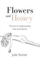 Flowers And Honey The Art Of Relationship Love And Desire Julie Tenner